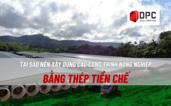 Tại sao bạn nên chọn nhà thép tiền chế cho các công trình nông nghiệp?