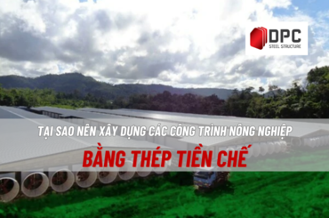 Tại sao bạn nên chọn nhà thép tiền chế cho các công trình nông nghiệp?