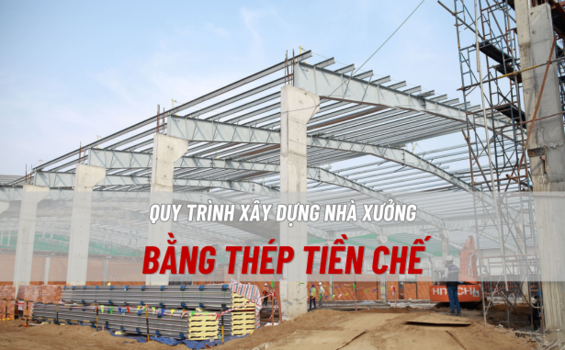Quy trình lắp dựng nhà thép tiền chế đúng chuẩn năm 2023