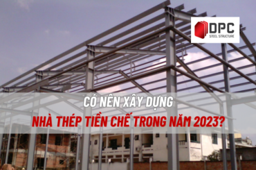 Nên xây nhà thép tiền chế trong năm 2023 hay không?