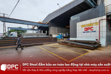 DPC Steel đảm bảo an toàn lao động tại nhà máy sản xuất