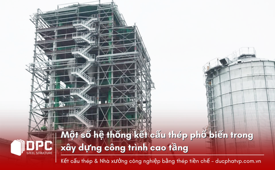 Một số hệ thống kết cấu thép phổ biến trong xây dựng công trình cao tầng