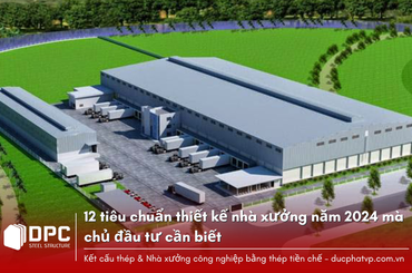 12 tiêu chuẩn thiết kế nhà xưởng năm 2024 mà chủ đầu tư cần biết