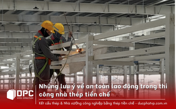 Nhũng lưu ý về an toàn lao động trong thi công nhà thép tiền chế