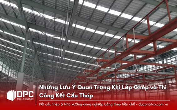Những Lưu Ý Quan Trọng Khi Lắp Ghép và Thi Công Kết Cấu Thép
