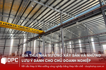 Giá thuê nhà xưởng xây sẵn và những lưu ý dành cho chủ doanh nghiệp