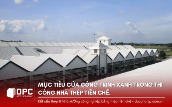 Công trình xanh và mục tiêu của công trình xanh trong xây dựng nhà xưởng.