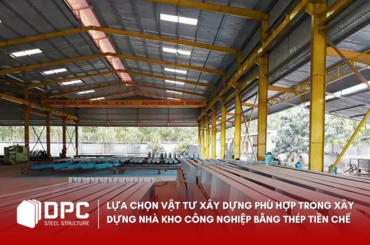 Lựa chọn vật tư xây dựng cho nhà kho công nghiệp bằng kết cấu thép