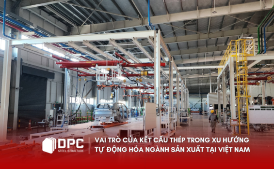 Vai Trò Của Kết Cấu Thép Trong Xu Hướng Tự Động Hóa Ngành Sản Xuất