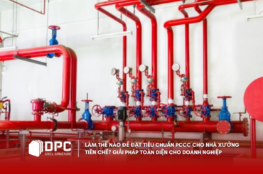 Làm Thế Nào Để Đạt Tiêu Chuẩn PCCC Cho Nhà Xưởng Tiền Chế? Giải Pháp Toàn Diện Cho Doanh Nghiệp