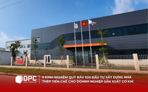 5 kinh nghiệm quý báu khi đầu tư xây dựng nhà thép tiền chế cho doanh nghiệp sản xuất cơ khí