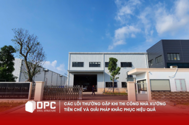 Các lỗi thường gặp khi thi công nhà xưởng tiền chế và giải pháp khắc phục hiệu quả