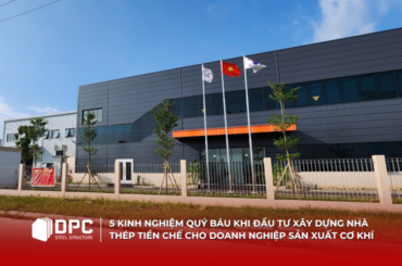 5 kinh nghiệm quý báu khi đầu tư xây dựng nhà thép tiền chế cho doanh nghiệp sản xuất cơ khí