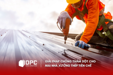 Giải pháp chống thấm dột cho mái nhà xưởng thép tiền chế