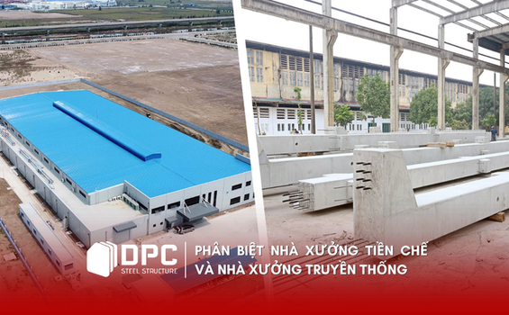 Phân biệt nhà xưởng tiền chế và nhà xưởng truyền thống