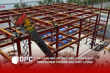Thi công nhà xưởng – Tiêu chuẩn & Quy trình nghiệm thu đảm bảo chất lượng
