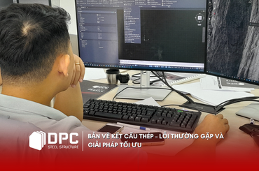 Bản vẽ kết cấu thép – Lỗi thường gặp và giải pháp tối ưu