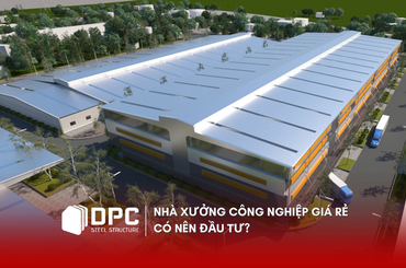 Nhà xưởng công nghiệp giá rẻ: Có nên đầu tư?