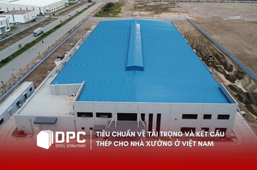 Tiêu chuẩn về tải trọng và kết cấu thép cho nhà xưởng ở Việt Nam