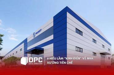 6 hiểu lầm kinh điển về nhà xưởng tiền chế