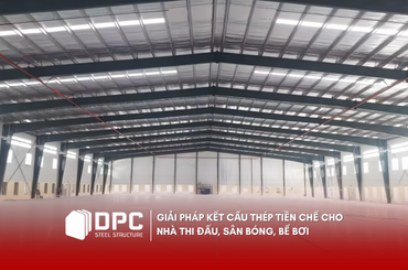 Giải pháp kết cấu thép tiền chế cho nhà thi đấu, sân bóng, bể bơi