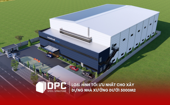 Loại hình tối ưu nhất cho xây dựng nhà xưởng dưới 5000m2
