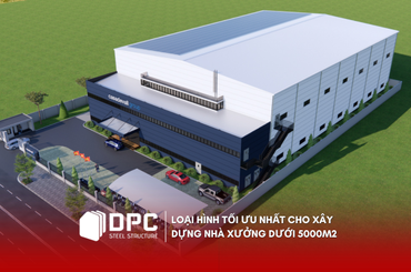 Loại hình tối ưu nhất cho xây dựng nhà xưởng dưới 5000m2