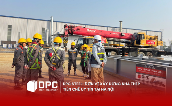 DPC Steel: Đơn vị xây dựng nhà thép tiền chế uy tín tại Hà Nội