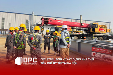 DPC Steel: Đơn vị xây dựng nhà thép tiền chế uy tín tại Hà Nội