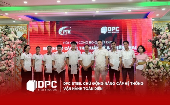 DPC Steel chủ động nâng cấp hệ thống vận hành toàn diện