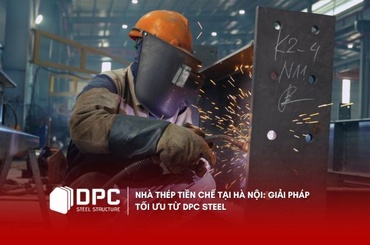 Nhà thép tiền chế tại Hà Nội: Giải pháp tối ưu từ DPC Steel