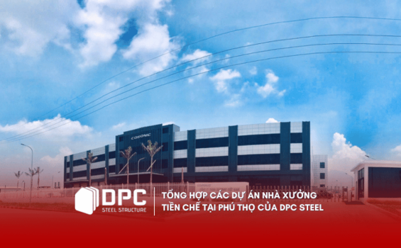 Tổng hợp các dự án nhà xưởng tiền chế tại Phú Thọ của DPC Steel