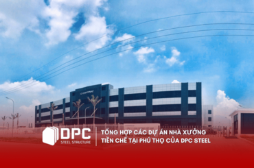 Tổng hợp các dự án nhà xưởng tiền chế tại Phú Thọ của DPC Steel